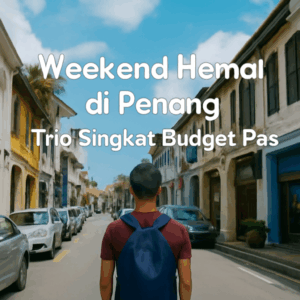 Pemandangan George Town, Penang, dengan wisatawan berjalan di jalan bersejarah yang penuh warna, dilengkapi dengan teks 'Weekend Hemat di Penang: Trip Singkat Budget Pas'.